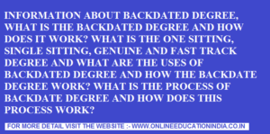 What is a backdated degree? How is it useful?complete knowledge about BACKDATED DEGREE, ONE SETTING DEGREE, SINGLE SITTING DEGREE, FAST TRACK DEGREE, GENUINE DEGREE.