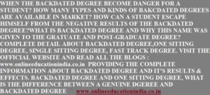 INFO ABOUT BACKDATED DEGREE, ONE SITTING DEGREE, FAST TRACK DEGREE, GENUINE DEGREE, INFORMATION IN DETAIL ABOUT BACKDATED DEGREE, ONE SITTING DEGREE, SINGLE SITTING DEGREE, FAST TRACK MODE DEGREE, GENUINE DEGREE INFORMATION, BACKDATE DEGREE INFORMATION, SINGLE SITTING DEGREE INFORMATION, ONE SITTING DEGREE INFORMATION, COMPLETE INFORMATION ABOUT GENUINE BACKDATED DEGREE www.onlineducationindia.co.in GENUINE ONE SITTING DEGREE INFORMATION, FAST TRACK DEGREE COMPLETE INFORMATION, COMPLETE KNOWLEDGE ABOUT BACKDATED DEGREE, ONE SITTING DEGREE AND SINGLE SITTING DEGREE www.onlineeducationindia.co.in