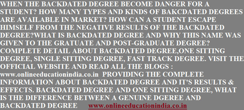 INFO ABOUT BACKDATED DEGREE, ONE SITTING DEGREE, FAST TRACK DEGREE, GENUINE DEGREE, INFORMATION IN DETAIL ABOUT BACKDATED DEGREE, ONE SITTING DEGREE, SINGLE SITTING DEGREE, FAST TRACK MODE DEGREE, GENUINE DEGREE INFORMATION, BACKDATE DEGREE INFORMATION, SINGLE SITTING DEGREE INFORMATION, ONE SITTING DEGREE INFORMATION, COMPLETE INFORMATION ABOUT GENUINE BACKDATED DEGREE www.onlineducationindia.co.in GENUINE ONE SITTING DEGREE INFORMATION, FAST TRACK DEGREE COMPLETE INFORMATION, COMPLETE KNOWLEDGE ABOUT BACKDATED DEGREE, ONE SITTING DEGREE AND SINGLE SITTING DEGREE www.onlineeducationindia.co.in