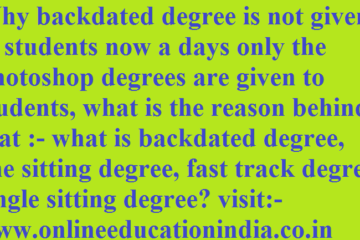 Why backdated degree is not given to students now a days only the Photoshop degrees are given to students, what is the reason behind that :- what is backdated degree, one sitting degree, fast track degree, single sitting degree? visit:- www.onlineeducationindia.co.in
