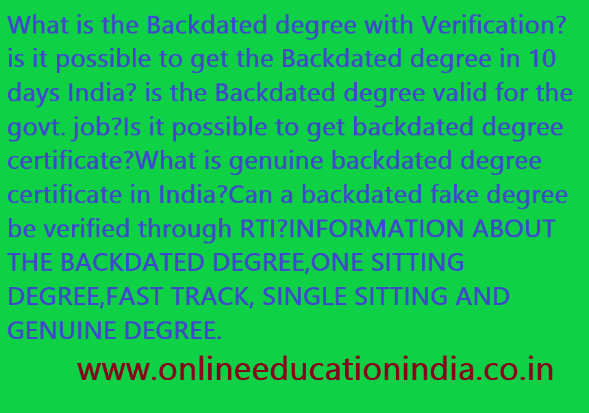 IS BACKDATED DEGREE GENUINE OR NOT? INFORMATION ABOUT THE BACKDATED DEGREE ONE SITTING DEGREE FAST TRACK DEGREE GENUINE DEGREE SINGLE SITTING DEGREE. I BELIEVE TO PROVIDE THE COMPLETE INFORMATION ABOUT THE BACKDATED AND ONE SITTING DEGREE