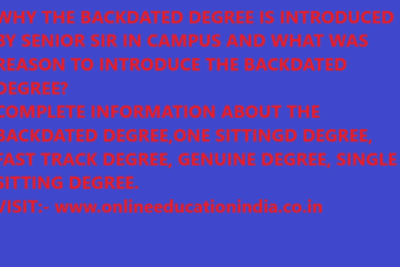 WHY THE BACKDATED DEGREE IS INTRODUCED BY SENIOR SIR IN CAMPUS AND WHAT WAS REASON TO INTRODUCE THE BACKDATED DEGREE? COMPLETE INFORMATION ABOUT THE BACKDATED DEGREE,ONE SITTINGD DEGREE, FAST TRACK DEGREE, GENUINE DEGREE, SINGLE SITTING DEGREE. VISIT:- www.onlineeducationindia.co.in