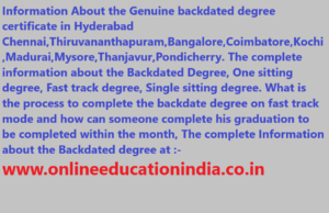 Information About the Genuine backdated degree certificate in Hyderabad Chennai,Thiruvananthapuram,Bangalore,Coimbatore,Kochi,Madurai,Mysore,Thanjavur,Pondicherry. The complete information about the Backdated Degree, One sitting degree, Fast track degree, Single sitting degree. What is the process to complete the backdate degree on fast track mode and how can someone complete his graduation to be completed within the month, The complete Information about the Backdated degree at :- www.onlineeducationindia.co.in