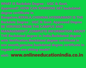 WHAT IS Backdate Degree - UGC & Govt. Approved, HOW CAN SOMEONE GET backdated degree certificate in Bangalore,KERALA,CHENNAI,HYDERABAD? IS THE Backdate Degree - UGC & Govt. Approved Degree VERIFIED FROM THE CAMPUS AND MANAGEMENT? ,COMPLETE INFORMATION ABOUT THE Backdated degree in India,Backdated degree with Verification,Backdated degree certificate in one month,genuine backdated degree certificate in regular and one sitting mode?