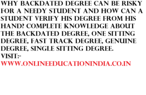 I BELIEVE TO PROVIDE THE COMPLETE INFORMATION ABOUT BACKDATED DEGREE ONE SITTING DEGREE FAST TRACK DEGREE GENUINE AND SINGLE SITTING DEGREE COMPLETE INFORMATION ABOUT BACKDATED DEGREE BACKDATE COMPLET PROCESS IN DESCRIPTION AND PROCESS VISIT :- www.onlineeducationindia.co.in PROVIDING COMPLETE INFORMATION ABOUT BACKDATED DEGREE, ONE SITTING DEGREE, FAST TRACK DEGREE
