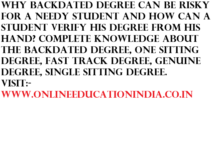 I BELIEVE TO PROVIDE THE COMPLETE INFORMATION ABOUT BACKDATED DEGREE ONE SITTING DEGREE FAST TRACK DEGREE GENUINE AND SINGLE SITTING DEGREE COMPLETE INFORMATION ABOUT BACKDATED DEGREE BACKDATE COMPLET PROCESS IN DESCRIPTION AND PROCESS VISIT :- www.onlineeducationindia.co.in PROVIDING COMPLETE INFORMATION ABOUT BACKDATED DEGREE, ONE SITTING DEGREE, FAST TRACK DEGREE