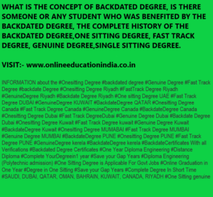 WHAT IS THE CONCEPT OF BACKDATED DEGREE, IS THERE SOMEONE OR ANY STUDENT WHO WAS BENEFITED BY THE BACKDATED DEGREE, THE COMPLETE HISTORY OF THE BACKDATED DEGREE,ONE SITTING DEGREE, FAST TRACK DEGREE, GENUINE DEGREE,SINGLE SITTING DEGREE. VISIT:- www.onlineeducationindia.co.in INFORMATION about the #Onesitting Degree #backdated degree #Genuine Degree #Fast Track Degree #backdate Degree #Onesitting Degree Riyadh #FastTrack Degree Riyadh #GenuineDegree Riyadh #Backdate Degree Riyadh #One sitting Degree UAE #Fast Track Degree DUBAI #GenuineDegree KUWAIT #BackdateDegree QATAR #Onesitting Degree Canada #Fast Track Degree Canada #GenuineDegree Canada #BackdateDegree Canada #Onesitting Degree Dubai #Fast Track DegreeDubai #Genuine Degree Dubai #Backdate Degree Dubai #Onesitting Degree Kuwait #Fast Track Degree kuwait #Genuine Degree Kuwait #BackdateDegree Kuwait #Onesitting Degree MUMABAI #Fast Track Degree MUMBAI #Genuine Degree MUMBAI #BackdateDegree PUNE #Onesitting Degree PUNE #Fast Track Degree PUNE #GenuineDegree kerela #BackdateDegree kerela #BackdateCertificates With all Verifications #Backdated Degree Certificates #One Year Diploma Engineering #Distance Diploma #Complete YourDegreein1 year #Save your Gap Years #Diploma Engineering (Polytechnic admission) #One Sitting Degree is Applicable For Govt Jobs #Online Graduation in One Year #Degree in One Sitting #Save your Gap Years #Complete Degree In Short Time #SAUDI, DUBAI, QATAR, OMAN, BAHRAIN, KUWAIT, CANADA, RIYADH #One Sitting genuine Degree UGC & Govt. Approved fast track Degree #Backdate degree visit :- www.onlineeducationindia.co.in