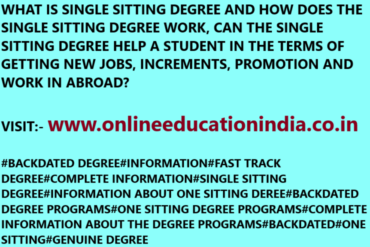 WHAT IS SINGLE SITTING DEGREE AND HOW DOES THE SINGLE SITTING DEGREE WORK, CAN THE SINGLE SITTING DEGREE HELP A STUDENT IN THE TERMS OF GETTING NEW JOBS, INCREMENTS, PROMOTION AND WORK IN ABROAD? VISIT:- www.onlineeducationindia.co.in#BACKDATED DEGREE#INFORMATION#FAST TRACK DEGREE#COMPLETE INFORMATION#SINGLE SITTING DEGREE#INFORMATION ABOUT ONE SITTING DEREE#BACKDATED DEGREE PROGRAMS#ONE SITTING DEGREE PROGRAMS#COMPLETE INFORMATION ABOUT THE DEGREE PROGRAMS#BACKDATED#ONE SITTING#GENUINE DEGREE