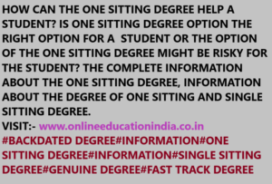 HOW CAN THE ONE SITTING DEGREE HELP A STUDENT? IS ONE SITTING DEGREE OPTION THE RIGHT OPTION FOR A STUDENT OR THE OPTION OF THE ONE SITTING DEGREE MIGHT BE RISKY FOR THE STUDENT? THE COMPLETE INFORMATION ABOUT THE ONE SITTING DEGREE, INFORMATION ABOUT THE DEGREE OF ONE SITTING AND SINGLE SITTING DEGREE.VISIT:- www.onlineeducationindia.co.in#BACKDATED DEGREE#INFORMATION#ONE SITTING DEGREE#INFORMATION#SINGLE SITTING DEGREE#GENUINE DEGREE#FAST TRACK DEGREE