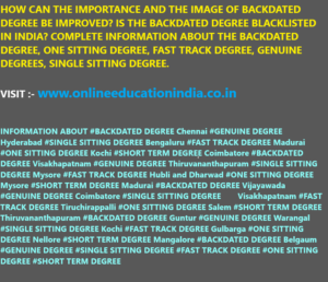 HOW CAN THE IMPORTANCE AND THE IMAGE OF BACKDATED DEGREE BE IMPROVED? IS THE BACKDATED DEGREE BLACKLISTED IN INDIA? COMPLETE INFORMATION ABOUT THE BACKDATED DEGREE, ONE SITTING DEGREE, FAST TRACK DEGREE, GENUINE DEGREES, SINGLE SITTING DEGREE. VISIT :- www.onlineeducationindia.co.in INFORMATION ABOUT #BACKDATED DEGREE Chennai #GENUINE DEGREE Hyderabad #SINGLE SITTING DEGREE Bengaluru #FAST TRACK DEGREE Madurai #ONE SITTING DEGREE Kochi #SHORT TERM DEGREE Coimbatore #BACKDATED DEGREE Visakhapatnam #GENUINE DEGREE Thiruvananthapuram #SINGLE SITTING DEGREE Mysore #FAST TRACK DEGREE Hubli and Dharwad #ONE SITTING DEGREE Mysore #SHORT TERM DEGREE Madurai #BACKDATED DEGREE Vijayawada #GENUINE DEGREE Coimbatore #SINGLE SITTING DEGREE Visakhapatnam #FAST TRACK DEGREE Tiruchirappalli #ONE SITTING DEGREE Salem #SHORT TERM DEGREE Thiruvananthapuram #BACKDATED DEGREE Guntur #GENUINE DEGREE Warangal #SINGLE SITTING DEGREE Kochi #FAST TRACK DEGREE Gulbarga #ONE SITTING DEGREE Nellore #SHORT TERM DEGREE Mangalore #BACKDATED DEGREE Belgaum #GENUINE DEGREE #SINGLE SITTING DEGREE #FAST TRACK DEGREE #ONE SITTING DEGREE #SHORT TERM DEGREE