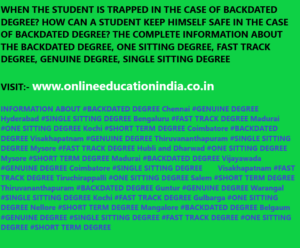WHEN THE STUDENT IS TRAPPED IN THE CASE OF BACKDATED DEGREE? HOW CAN A STUDENT KEEP HIMSELF SAFE IN THE CASE OF BACKDATED DEGREE? THE COMPLETE INFORMATION ABOUT THE BACKDATED DEGREE, ONE SITTING DEGREE, FAST TRACK DEGREE, GENUINE DEGREE, SINGLE SITTING DEGREE. COMPLETE INFORMATION ABOUT THE BACKDATED DEGREE :- www.onlineeducationindia.co.in  #BACKDATED DEGREE Chennai #GENUINE DEGREE Hyderabad #SINGLE SITTING DEGREE Bengaluru #FAST TRACK DEGREE Madurai #ONE SITTING DEGREE Kochi #SHORT TERM DEGREE Coimbatore #BACKDATED DEGREE Visakhapatnam #GENUINE DEGREE Thiruvananthapuram #SINGLE SITTING DEGREE Mysore #FAST TRACK DEGREE Hubli and Dharwad #ONE SITTING DEGREE Mysore #SHORT TERM DEGREE Madurai #BACKDATED DEGREE Vijayawada #GENUINE DEGREE Coimbatore #SINGLE SITTING DEGREE    Visakhapatnam #FAST TRACK DEGREE Tiruchirappalli #ONE SITTING DEGREE Salem #SHORT TERM DEGREE Thiruvananthapuram #BACKDATED DEGREE Guntur #GENUINE DEGREE Warangal #SINGLE SITTING DEGREE Kochi #FAST TRACK DEGREE Gulbarga #ONE SITTING DEGREE Nellore #SHORT TERM DEGREE Mangalore #BACKDATED DEGREE Belgaum #GENUINE DEGREE #SINGLE SITTING DEGREE #FAST TRACK DEGREE #ONE SITTING DEGREE #SHORT TERM DEGREE      