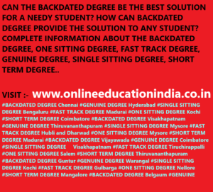 CAN THE BACKDATED DEGREE BE THE BEST SOLUTION FOR A NEEDY STUDENT? HOW CAN BACKDATED DEGREE PROVIDE THE SOLUTION TO ANY STUDENT? COMPLETE INFORMATION ABOUT THE BACKDATED DEGREE, ONE SITTING DEGREE, FAST TRACK DEGREE, GENUINE DEGREE, SINGLE SITTING DEGREE, SHORT TERM DEGREE.. VISIT :- www.onlineeducationindia.co.in #BACKDATED DEGREE Chennai #GENUINE DEGREE Hyderabad #SINGLE SITTING DEGREE Bengaluru #FAST TRACK DEGREE Madurai #ONE SITTING DEGREE Kochi #SHORT TERM DEGREE Coimbatore #BACKDATED DEGREE Visakhapatnam #GENUINE DEGREE Thiruvananthapuram #SINGLE SITTING DEGREE Mysore #FAST TRACK DEGREE Hubli and Dharwad #ONE SITTING DEGREE Mysore #SHORT TERM DEGREE Madurai #BACKDATED DEGREE Vijayawada #GENUINE DEGREE Coimbatore #SINGLE SITTING DEGREE Visakhapatnam #FAST TRACK DEGREE Tiruchirappalli #ONE SITTING DEGREE Salem #SHORT TERM DEGREE Thiruvananthapuram #BACKDATED DEGREE Guntur #GENUINE DEGREE Warangal #SINGLE SITTING DEGREE Kochi #FAST TRACK DEGREE Gulbarga #ONE SITTING DEGREE Nellore #SHORT TERM DEGREE Mangalore #BACKDATED DEGREE Belgaum #GENUINE DEGREE #SINGLE SITTING DEGREE #FAST TRACK DEGREE #ONE SITTING DEGREE #SHORT TERM DEGREE