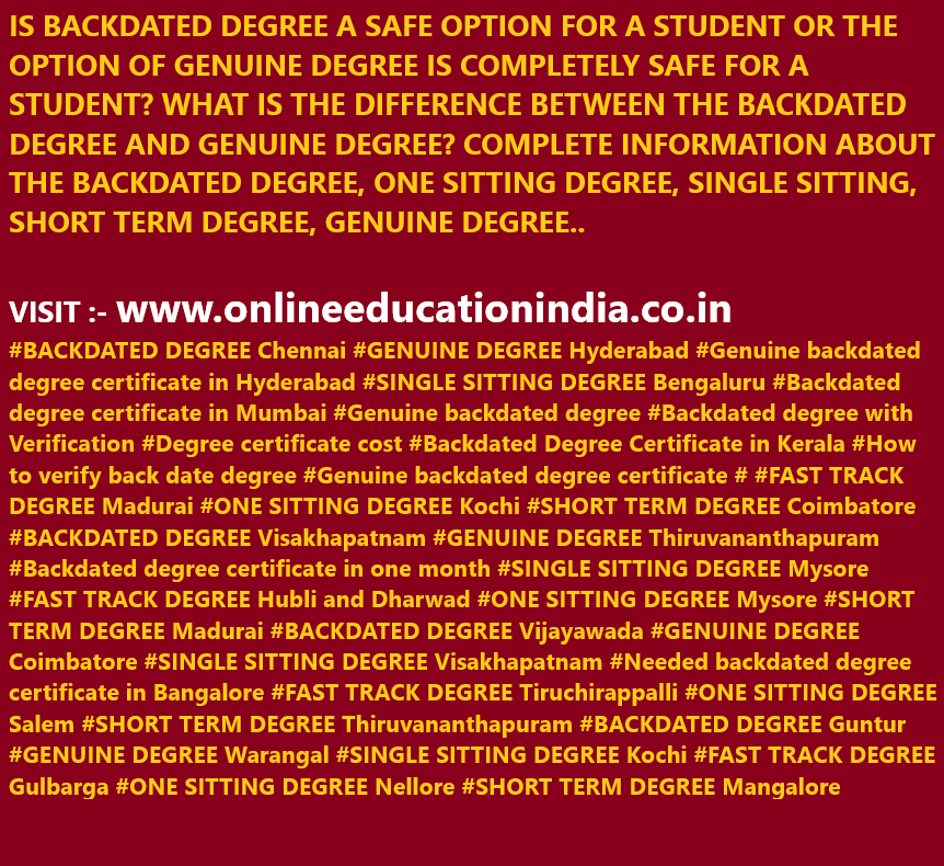 https://twitter.com/BACKDATEDDEGREE https://www.instagram.com/backdatedgenuinedegreeverified/ www.onlineeducationindia.co.in   #BACKDATED DEGREE Chennai #GENUINE DEGREE Hyderabad #Genuine backdated degree certificate in Hyderabad #SINGLE SITTING DEGREE Bengaluru #Backdated degree certificate in Mumbai #Genuine backdated degree #Backdated degree with Verification #Degree certificate cost #Backdated Degree Certificate in Kerala #How to verify back date degree #Genuine backdated degree certificate # #FAST TRACK DEGREE Madurai #ONE SITTING DEGREE Kochi #SHORT TERM DEGREE Coimbatore #BACKDATED DEGREE Visakhapatnam #GENUINE DEGREE Thiruvananthapuram #Backdated degree certificate in one month #SINGLE SITTING DEGREE Mysore #FAST TRACK DEGREE Hubli and Dharwad #ONE SITTING DEGREE Mysore #SHORT TERM DEGREE Madurai #BACKDATED DEGREE Vijayawada #GENUINE DEGREE Coimbatore #SINGLE SITTING DEGREE Visakhapatnam #Needed backdated degree certificate in Bangalore #FAST TRACK DEGREE Tiruchirappalli #ONE SITTING DEGREE Salem #SHORT TERM DEGREE Thiruvananthapuram #BACKDATED DEGREE Guntur #GENUINE DEGREE Warangal #SINGLE SITTING DEGREE Kochi #FAST TRACK DEGREE Gulbarga #ONE SITTING DEGREE Nellore #SHORT TERM DEGREE Mangalore #BACKDATED DEGREE Belgaum #GENUINE DEGREE #SINGLE SITTING DEGREE #FAST TRACK DEGREE #ONE SITTING DEGREE #SHORT TERM DEGREE      