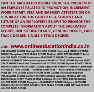 https://twitter.com/BACKDATEDDEGREE https://www.instagram.com/backdatedgenuinedegreeverified/ CAN THE BACKDATED DEGREE SOLVE THE PROBLEM OF AN EMPLOYEE RELATED TO PROMOTION, INCREMENT, WORK PERMIT, VISA AND EMBASSY ATTESTATION OR IT IS RICKY FOR THE CAREER OF A STUDENT AND FUTURE OF AN EMPLOYEE? I BELIEVE TO PROVIDE THE COMPLETE INFORMATION ABOUT THE BACKDATED DEGREE, ONE SITTING DEGREE, GENUINE DEGREE, FAST TRACK DEGREE, SINGLE SITTING DEGREE.   #BACKDATED DEGREE Chennai #GENUINE DEGREE Hyderabad #SINGLE SITTING DEGREE Bengaluru #FAST TRACK DEGREE Madurai #ONE SITTING DEGREE Kochi #SHORT TERM DEGREE Coimbatore #BACKDATED DEGREE Visakhapatnam #GENUINE DEGREE Thiruvananthapuram #SINGLE SITTING DEGREE Mysore #FAST TRACK DEGREE Hubli and Dharwad #ONE SITTING DEGREE Mysore #SHORT TERM DEGREE Madurai #BACKDATED DEGREE Vijayawada #GENUINE DEGREE Coimbatore #SINGLE SITTING DEGREE    Visakhapatnam #FAST TRACK DEGREE Tiruchirappalli #ONE SITTING DEGREE Salem #SHORT TERM DEGREE Thiruvananthapuram #BACKDATED DEGREE Guntur #GENUINE DEGREE Warangal #SINGLE SITTING DEGREE Kochi #FAST TRACK DEGREE Gulbarga #ONE SITTING DEGREE Nellore #SHORT TERM DEGREE Mangalore #BACKDATED DEGREE Belgaum #GENUINE DEGREE #SINGLE SITTING DEGREE #FAST TRACK DEGREE #ONE SITTING DEGREE #SHORT TERM DEGREE      