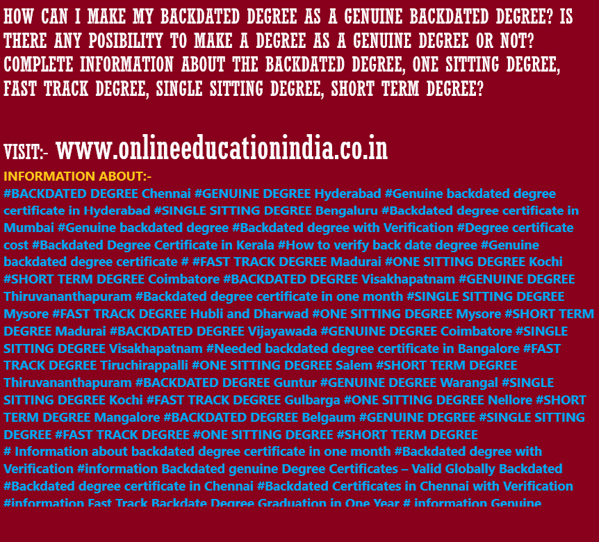 HOW CAN I MAKE MY BACKDATED DEGREE AS A GENUINE BACKDATED DEGREE? IS THERE ANY POSSIBILITY TO MAKE A DEGREE AS A GENUINE DEGREE OR NOT? COMPLETE INFORMATION ABOUT THE BACKDATED DEGREE, ONE SITTING DEGREE, FAST TRACK DEGREE, SINGLE SITTING DEGREE, SHORT TERM DEGREE?  https://www.instagram.com/backdatedgenuinedegreeverified/ https://twitter.com/BACKDATEDDEGREE INFORMATION ABOUT #BACKDATED DEGREE Chennai #GENUINE DEGREE Hyderabad #Genuine backdated degree certificate in Hyderabad #SINGLE SITTING DEGREE Bengaluru #Backdated degree certificate in Mumbai #Genuine backdated degree #Backdated degree with Verification #Degree certificate cost #Backdated Degree Certificate in Kerala #How to verify back date degree #Genuine backdated degree certificate # #FAST TRACK DEGREE Madurai #ONE SITTING DEGREE Kochi #SHORT TERM DEGREE Coimbatore #BACKDATED DEGREE Visakhapatnam #GENUINE DEGREE Thiruvananthapuram #Backdated degree certificate in one month #SINGLE SITTING DEGREE Mysore #FAST TRACK DEGREE Hubli and Dharwad #ONE SITTING DEGREE Mysore #SHORT TERM DEGREE Madurai #BACKDATED DEGREE Vijayawada #GENUINE DEGREE Coimbatore #SINGLE SITTING DEGREE        Visakhapatnam #Needed backdated degree certificate in Bangalore #FAST TRACK DEGREE Tiruchirappalli #ONE SITTING DEGREE Salem #SHORT TERM DEGREE Thiruvananthapuram #BACKDATED DEGREE Guntur #GENUINE DEGREE Warangal #SINGLE SITTING DEGREE Kochi #FAST TRACK DEGREE Gulbarga #ONE SITTING DEGREE Nellore #SHORT TERM DEGREE Mangalore #BACKDATED DEGREE Belgaum #GENUINE DEGREE #SINGLE SITTING DEGREE #FAST TRACK DEGREE #ONE SITTING DEGREE #SHORT TERM DEGREE # Information about backdated degree certificate in one month #Backdated degree with Verification #information Backdated genuine Degree Certificates – Valid Globally Backdated #Backdated degree certificate in Chennai #Backdated Certificates in Chennai with Verification #information Fast Track Backdate Degree Graduation in One Year # information Genuine Backdated Degree-Education Coordinator      