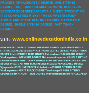 PROCESS OF BACKDATED DEGREE, ONE SITTING DEGREE, FAST TRACK DEGREE, GENUINE DEGREE. IS BACKDATED DEGREE SAFE FOR A NEEDY STUDENT OR IT IS COMPLETELY RISKY? THE COMPLETE STORY ABOUT ABOUT THE GENUINE DEGREE, BACKDATED DEGREE, SINGLE SITTING DEGREE, FAST TRACK DEGREE...VISIT :- www.onlineeducationindia.co.in#BACKDATED DEGREE Chennai #GENUINE DEGREE Hyderabad #SINGLE SITTING DEGREE Bengaluru #FAST TRACK DEGREE Madurai #ONE SITTING DEGREE Kochi #SHORT TERM DEGREE Coimbatore #BACKDATED DEGREE Visakhapatnam #GENUINE DEGREE Thiruvananthapuram #SINGLE SITTING DEGREE Mysore #FAST TRACK DEGREE Hubli and Dharwad #ONE SITTING DEGREE Mysore #SHORT TERM DEGREE Madurai #BACKDATED DEGREE Vijayawada #GENUINE DEGREE Coimbatore #SINGLE SITTING DEGREE Visakhapatnam #FAST TRACK DEGREE Tiruchirappalli #ONE SITTING DEGREE Salem #SHORT TERM DEGREE Thiruvananthapuram #BACKDATED DEGREE Guntur #GENUINE DEGREE Warangal #SINGLE SITTING DEGREE Kochi #FAST TRACK DEGREE Gulbarga #ONE SITTING DEGREE Nellore #SHORT TERM DEGREE Mangalore #BACKDATED DEGREE Belgaum #GENUINE DEGREE #SINGLE SITTING DEGREE #FAST TRACK DEGREE #ONE SITTING DEGREE #SHORT TERM DEGREE