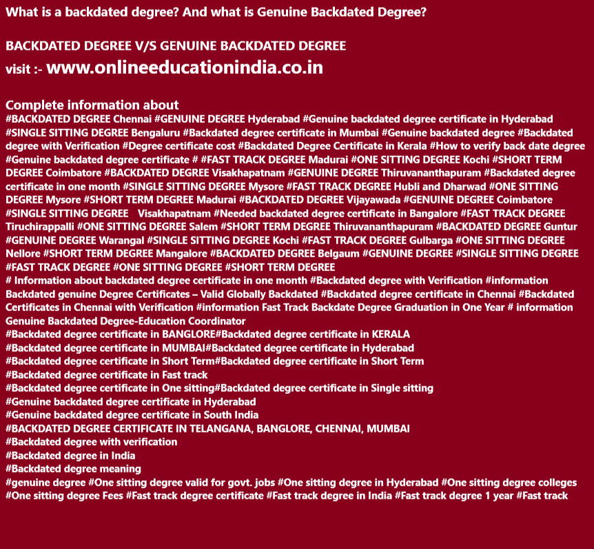 #BACKDATED DEGREE Chennai #GENUINE DEGREE Hyderabad #Genuine backdated degree certificate in Hyderabad #SINGLE SITTING DEGREE Bengaluru #Backdated degree certificate in Mumbai #Genuine backdated degree #Backdated degree with Verification #Degree certificate cost #Backdated Degree Certificate in Kerala #How to verify back date degree #Genuine backdated degree certificate # #FAST TRACK DEGREE Madurai #ONE SITTING DEGREE Kochi #SHORT TERM DEGREE Coimbatore #BACKDATED DEGREE Visakhapatnam #GENUINE DEGREE Thiruvananthapuram #Backdated degree certificate in one month #SINGLE SITTING DEGREE Mysore #FAST TRACK DEGREE Hubli and Dharwad #ONE SITTING DEGREE Mysore #SHORT TERM DEGREE Madurai #BACKDATED DEGREE Vijayawada #GENUINE DEGREE Coimbatore #SINGLE SITTING DEGREE Visakhapatnam #Needed backdated degree certificate in Bangalore #FAST TRACK DEGREE Tiruchirappalli #ONE SITTING DEGREE Salem #SHORT TERM DEGREE Thiruvananthapuram #BACKDATED DEGREE Guntur #GENUINE DEGREE Warangal #SINGLE SITTING DEGREE Kochi #FAST TRACK DEGREE Gulbarga #ONE SITTING DEGREE Nellore #SHORT TERM DEGREE Mangalore #BACKDATED DEGREE Belgaum #GENUINE DEGREE #SINGLE SITTING DEGREE #FAST TRACK DEGREE #ONE SITTING DEGREE #SHORT TERM DEGREE # Information about backdated degree certificate in one month #Backdated degree with Verification #information Backdated genuine Degree Certificates – Valid Globally Backdated #Backdated degree certificate in Chennai #Backdated Certificates in Chennai with Verification #information Fast Track Backdate Degree Graduation in One Year # information Genuine Backdated Degree-Education Coordinator #Backdated degree certificate in BANGLORE #Backdated degree certificate in KERALA #Backdated degree certificate in MUMBAI #Backdated degree certificate in Hyderabad #Backdated degree certificate in Short Term #Backdated degree certificate in Short Term #Backdated degree certificate in Fast track #Backdated degree certificate in One sitting #Backdated degree certificate in Single sitting #Genuine backdated degree certificate in Hyderabad #Genuine backdated degree certificate in South India #BACKDATED DEGREE CERTIFICATE IN TELANGANA, BANGLORE, CHENNAI, MUMBAI #Backdated degree with verification #Backdated degree in India #Backdated degree meaning #genuine degree #One sitting degree valid for govt. jobs #One sitting degree in Hyderabad #One sitting degree colleges #One sitting degree Fees #Fast track degree certificate #Fast track degree in India #Fast track degree 1 year #Fast track degree meaning #Fast track degree in Hyderabad #Fast track degree courses #Fast track degree online #short term degree courses #short term degree courses after 12th and graduation #short term degree courses in India #short term degree programs #short term degree courses in Malaysia #short term degrees online