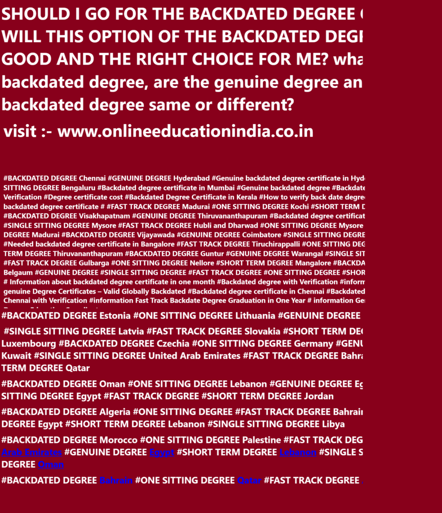 backdated degree information with genuine backdated degree, information for Backdated degree, Genuine degree, One sitting Backdated degree Fast track degree