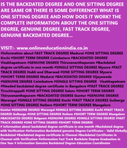 IS THE BACKDATED DEGREE AND ONE SITTING DEGREE ARE SAME OR THERE IS SOME DIFFERENCE? WHAT IS ONE SITTING DEGREE AND HOW DOES IT WORK? TH COMPLETE INFORMATION ABOUT THE ONE SITTING DEGREE, GENUINE DEGREE, FAST TRACK DEGREE, GENUINE BACKDATED DEGREE https://www.instagram.com/backdatedgenuinedegreeverified/ https://twitter.com/BACKDATEDDEGREE   #BACKDATED DEGREE Chennai #GENUINE DEGREE Hyderabad #Genuine backdated degree certificate in Hyderabad #SINGLE SITTING DEGREE Bengaluru #Backdated degree certificate in Mumbai #Genuine backdated degree #Backdated degree with Verification #Degree certificate cost #Backdated Degree Certificate in Kerala #How to verify back date degree #Genuine backdated degree certificate # #FAST TRACK DEGREE Madurai #ONE SITTING DEGREE Kochi #SHORT TERM DEGREE Coimbatore #BACKDATED DEGREE Visakhapatnam #GENUINE DEGREE Thiruvananthapuram #Backdated degree certificate in one month #SINGLE SITTING DEGREE Mysore #FAST TRACK DEGREE Hubli and Dharwad #ONE SITTING DEGREE Mysore #SHORT TERM DEGREE Madurai #BACKDATED DEGREE Vijayawada #GENUINE DEGREE Coimbatore #SINGLE SITTING DEGREE        Visakhapatnam #Needed backdated degree certificate in Bangalore #FAST TRACK DEGREE Tiruchirappalli #ONE SITTING DEGREE Salem #SHORT TERM DEGREE Thiruvananthapuram #BACKDATED DEGREE Guntur #GENUINE DEGREE Warangal #SINGLE SITTING DEGREE Kochi #FAST TRACK DEGREE Gulbarga #ONE SITTING DEGREE Nellore #SHORT TERM DEGREE Mangalore #BACKDATED DEGREE Belgaum #GENUINE DEGREE #SINGLE SITTING DEGREE #FAST TRACK DEGREE #ONE SITTING DEGREE #SHORT TERM DEGREE # Information about backdated degree certificate in one month #Backdated degree with Verification #information Backdated genuine Degree Certificates – Valid Globally Backdated #Backdated degree certificate in Chennai #Backdated Certificates in Chennai with Verification #information Fast Track Backdate Degree Graduation in One Year # information Genuine Backdated Degree-Education Coordinator      