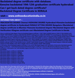Information about the Backdated degree,Genuine Backdated degree, Fast track degree, Backdated Genuine degree, One sitting degree, Fast track Genuine Fast degree
