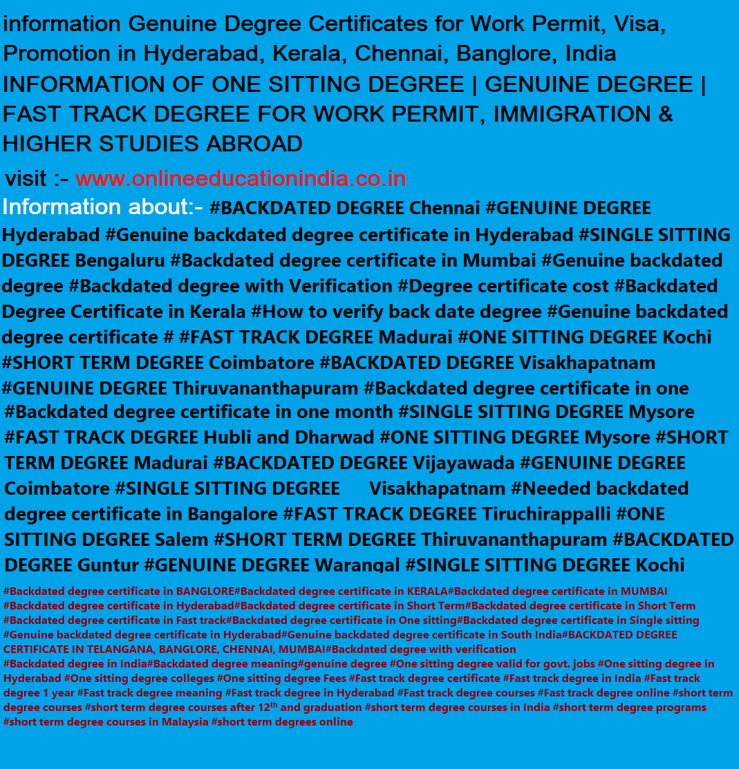 Information Backdated degree Genuine degree Fast degree Real genuine degree Backdated Genuine degree, Fast track genuine degree, one sitting genuine degree