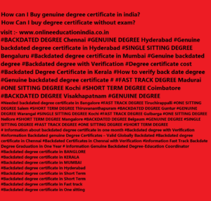 GENUINE DEGREE INFORMATION DEGREE CERTIFICATES BACKDATED DEGREE, ONLINE DEGREE CERTIFICATES, BACKDATED DEGREE CERTIFICATES IN HYDERABAD, CHENNAI, KERALA, MUMBAI