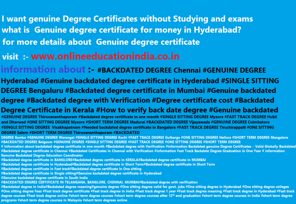 INFO. GENUINE DEGREE BACKDATED DEGREE FAST TRACK DEGREE REAL information about the Backdated degree, genuine degree, Backdated Genuine degree, genuine Backdated 