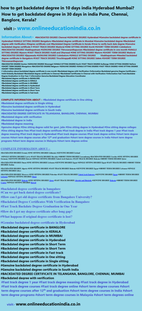 Information backdated degree 10 days india Hyderabad Mumbai Backdated degree Genuine degree complete Information about the Genuine degree Single sitting degree