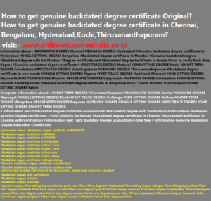 Information of genuine backdated degree certificate Original Degree, Fast track Genuine degree, One sitting degree, Backdated Genuine degree, Single sitting