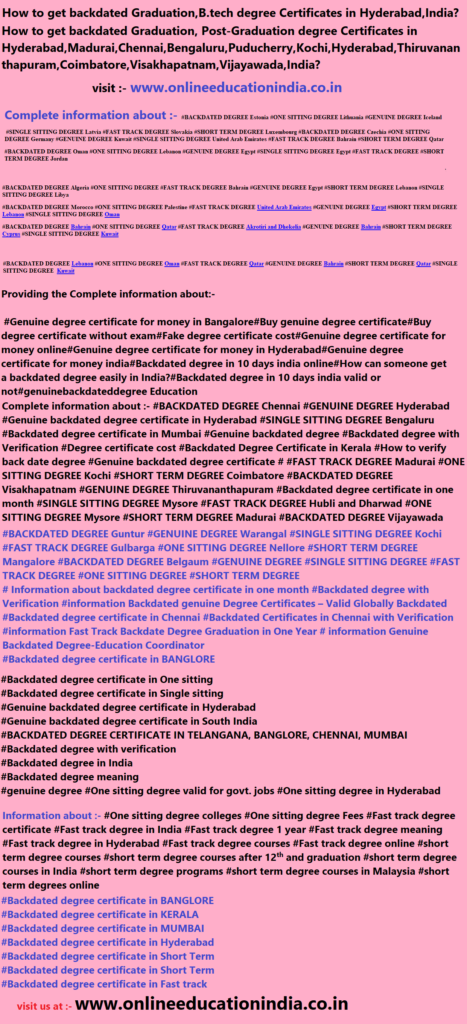 Information of Backdated B.tech degree Certificates in India genuine degree Fast track degree Backdated degree Original degree Verified degree UAE INDIA QATAR