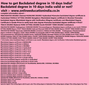 INFORMATION BACKDATED DEGREE IN 10 DAYS, BACKDATED GENUINE DEGREE, ONE SITTING DEGREE, FAST TRACK DEGREE, SINGLE SITTING DEGREE, ONE SITTING DEGREE, ORIGINAL