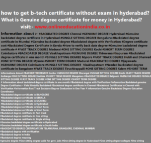 Information b-tech certificate without exam hyderabad India Backdated degree,Genuine degree, single sitting degree,Fast track degree, One sitting degree genuine