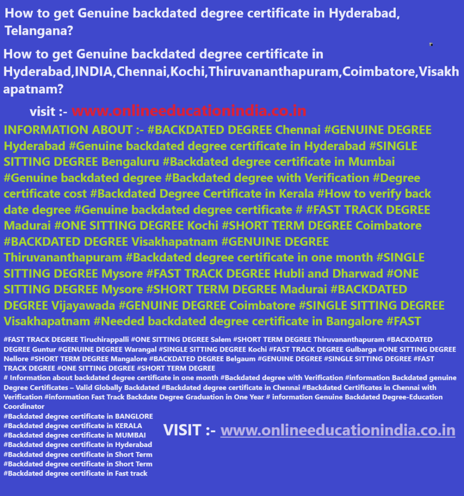 backdated degree certificate Hyderabad INDIA Chennai Kerala Genuine Backdated degree Fast track Genuine degree Backdated degree Original degree Authentic degree