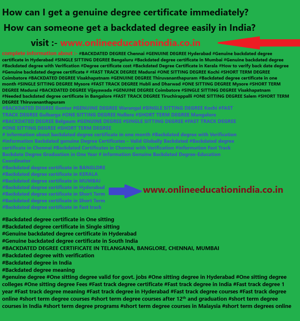 Information genuine degree certificates Backdated degree Certificates Fast track degree Certificates Original degree Certificates University degree Certificates