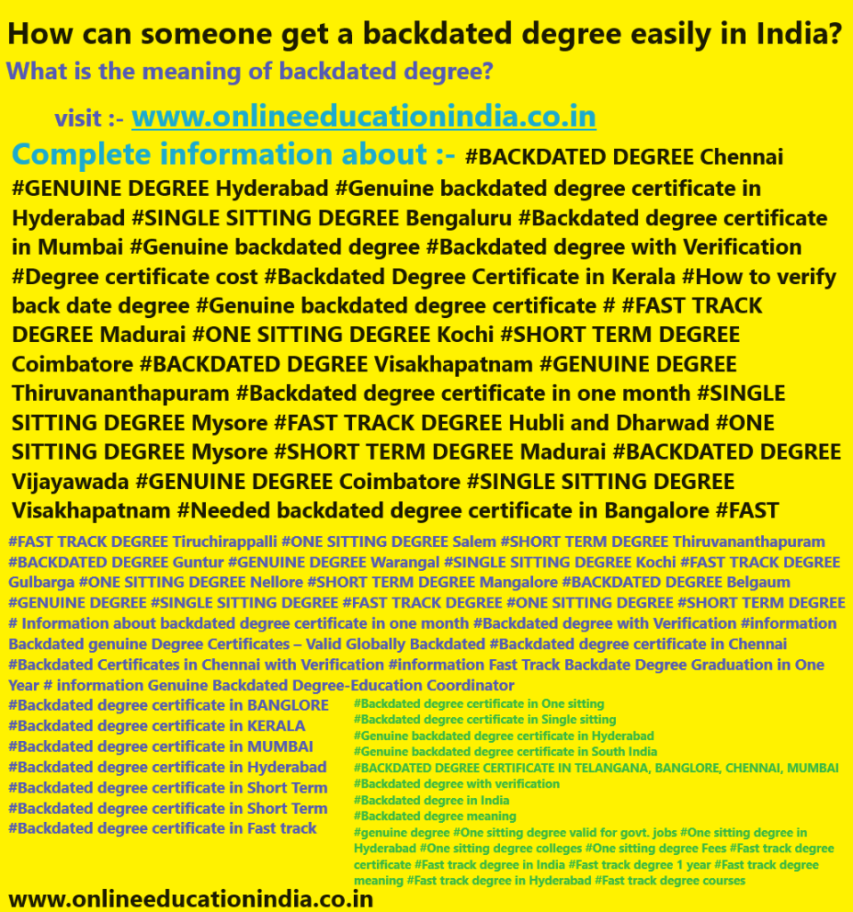 backdated degree Information Genuine Backdated degree INDIA Backdated Degree Certificates Hyderabad Mumbai Pune Chennai Kerala Genuine degree UAE Qatar Kuwait #BackdatedDegree, #IsBackdatedDegreeLegal, #BackdatedDegreeVerification, #FakeDegreeAlert, #DegreeScamAwareness, #EducationalFraud, #UGCGuidelines, #DegreeVerificationProcess, #LegalEducationPath, #StudentSafety, #CareerProtection, #AvoidFakeDegrees, #AcademicVerification, #HigherEducationIndia, #BackdatedDegreeChennai, #BackdatedDegreeBengaluru, #BackdatedDegreeHyderabad, #BackdatedDegreeCoimbatore, #BackdatedDegreeMadurai, #BackdatedDegreeTrichy, #BackdatedDegreeSalem, #BackdatedDegreeTirunelveli, #BackdatedDegreeVellore, #BackdatedDegreeMysuru, #BackdatedDegreeMangaluru, #BackdatedDegreeHubli, #BackdatedDegreeBelagavi, #BackdatedDegreeUdupi, #BackdatedDegreeTumakuru, #BackdatedDegreeVijayawada, #BackdatedDegreeVisakhapatnam, #BackdatedDegreeGuntur, #BackdatedDegreeNellore, #BackdatedDegreeTirupati, #BackdatedDegreeKurnool, #BackdatedDegreeWarangal, #BackdatedDegreeNizamabad, #BackdatedDegreeKarimnagar, #BackdatedDegreeKochi, #BackdatedDegreeTrivandrum, #BackdatedDegreeKozhikode, #BackdatedDegreeThrissur, #BackdatedDegreeKannur, #BackdatedDegreePalakkad, #BackdatedDegreeErode, #BackdatedDegreeTiruppur, #BackdatedDegreeThanjavur, #BackdatedDegreeKanchipuram, #BackdatedDegreeTiruvannamalai#IsBackdatedDegreeLegal, #BackdatedDegreeRealOrFake, #HowToVerifyDegree, #DegreeVerificationOnline, #FakeDegreeOrGenuine, #IsThisDegreeValid, #DegreeCheckProcess, #UGCApprovedDegree, #BackdatedDegreeChennai, #IsBackdatedDegreeLegalChennai, #BackdatedDegreeBengaluru, #IsBackdatedDegreeLegalBengaluru, #BackdatedDegreeHyderabad, #IsBackdatedDegreeLegalHyderabad, #BackdatedDegreeCoimbatore, #IsBackdatedDegreeLegalCoimbatore, #BackdatedDegreeMadurai, #IsBackdatedDegreeLegalMadurai, #BackdatedDegreeTrichy, #IsBackdatedDegreeLegalTrichy, #BackdatedDegreeSalem, #IsBackdatedDegreeLegalSalem, #BackdatedDegreeTirunelveli, #BackdatedDegreeVellore, #BackdatedDegreeMysuru, #BackdatedDegreeMangaluru, #BackdatedDegreeHubli, #BackdatedDegreeUdupi, #BackdatedDegreeTumakuru, #BackdatedDegreeVijayawada, #IsBackdatedDegreeLegalVijayawada, #BackdatedDegreeVisakhapatnam, #IsBackdatedDegreeLegalVizag, #BackdatedDegreeGuntur, #BackdatedDegreeTirupati, #BackdatedDegreeWarangal, #BackdatedDegreeNizamabad, #BackdatedDegreeKarimnagar, #BackdatedDegreeKochi, #IsBackdatedDegreeLegalKochi, #BackdatedDegreeTrivandrum, #BackdatedDegreeKozhikode, #BackdatedDegreeThrissur, #BackdatedDegreeKannur#IsBackdatedDegreeLegal, #IsBackdatedDegreeValid, #IsBackdatedDegreeGenuine, #IsBackdatedDegreeReal, #IsBackdatedDegreeFake, #CanIGetBackdatedDegree, #CanDegreeBeBackdated, #IsBackdatedDegreeUGCApproved, #IsBackdatedDegreeAcceptedInJobs, #IsBackdatedDegreeAcceptedForGovtJobs, #IsBackdatedDegreeSafe, #IsBackdatedDegreeRisky, #IsBackdatedDegreeAllowedInIndia, #IsBackdatedDegreeLegalInIndia, #IsBackdatedDegreeValidForVerification, #IsBackdatedDegreeAcceptedByUniversities, #IsBackdatedDegreeRecognized, #IsBackdatedDegreeOriginal, #IsBackdatedDegreeValidForPromotion, #IsBackdatedDegreeValidForVisa, #IsBackdatedDegreeValidForAbroad, #CanBackdatedDegreeBeVerified, #HowToVerifyBackdatedDegree, #IsBackdatedDegreeTraceable, #IsBackdatedDegreeCheckedByEmployers, #IsBackdatedDegreeLegalOrIllegal, #IsBackdatedDegreeCorrectOption, #IsBackdatedDegreeGoodOrBad, #ShouldITakeBackdatedDegree, #WillBackdatedDegreeCauseProblems, #IsBackdatedDegreeAcceptedEverywhere, #IsBackdatedDegreeAllowedByUGC, #IsBackdatedDegreeValidInPrivateJobs, #IsBackdatedDegreeValidInGovernment, #IsBackdatedDegreeFutureSafe