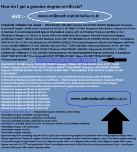 Information genuine degree certificate Genuine degree Backdated degree Fast track degree one sitting degree single sitting degree Genuine backdated degree Fast