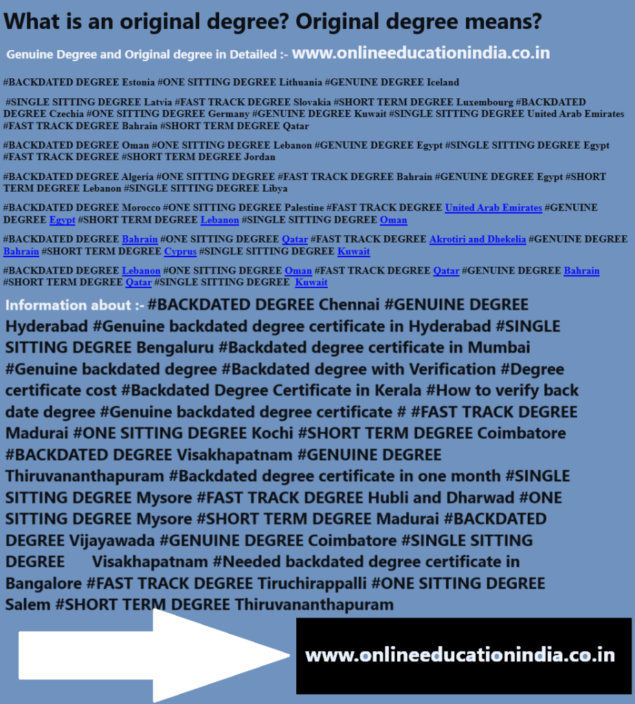 Information Original degree Genuine degree Backdated degree Fast track degree Info about Genuine Backdated degree Original backdated degree Fast track Degree
