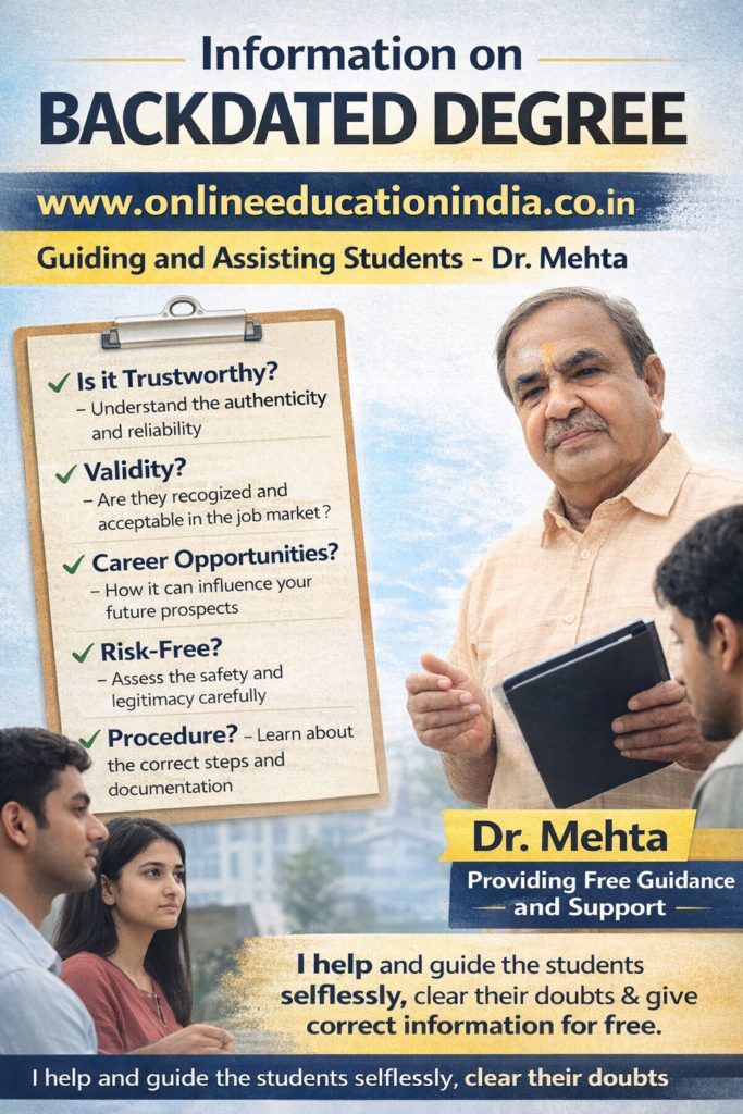 Information on backdated degree guidance by Dr. Mehta, Providing honest information, selfless counseling and clear guidance to choose the right educational track, counselling about proper documentation, eligibility clarity, doubt resolution and student assistance without fees, helping students avoid wrong guidance. Official website www.onlineeducationindia.co.in  #BackdatedDegree, #IsBackdatedDegreeLegal, #BackdatedDegreeVerification, #FakeDegreeAlert, #DegreeScamAwareness, #EducationalFraud, #UGCGuidelines, #DegreeVerificationProcess, #LegalEducationPath, #StudentSafety, #CareerProtection, #AvoidFakeDegrees, #AcademicVerification, #HigherEducationIndia, #BackdatedDegreeChennai, #BackdatedDegreeBengaluru, #BackdatedDegreeHyderabad, #BackdatedDegreeCoimbatore, #BackdatedDegreeMadurai, #BackdatedDegreeTrichy, #BackdatedDegreeSalem, #BackdatedDegreeTirunelveli, #BackdatedDegreeVellore, #BackdatedDegreeMysuru, #BackdatedDegreeMangaluru, #BackdatedDegreeHubli, #BackdatedDegreeBelagavi, #BackdatedDegreeUdupi, #BackdatedDegreeTumakuru, #BackdatedDegreeVijayawada, #BackdatedDegreeVisakhapatnam, #BackdatedDegreeGuntur, #BackdatedDegreeNellore, #BackdatedDegreeTirupati, #BackdatedDegreeKurnool, #BackdatedDegreeWarangal, #BackdatedDegreeNizamabad, #BackdatedDegreeKarimnagar, #BackdatedDegreeKochi, #BackdatedDegreeTrivandrum, #BackdatedDegreeKozhikode, #BackdatedDegreeThrissur, #BackdatedDegreeKannur, #BackdatedDegreePalakkad, #BackdatedDegreeErode, #BackdatedDegreeTiruppur, #BackdatedDegreeThanjavur, #BackdatedDegreeKanchipuram, #BackdatedDegreeTiruvannamalai  #IsBackdatedDegreeLegal, #BackdatedDegreeRealOrFake, #HowToVerifyDegree, #DegreeVerificationOnline, #FakeDegreeOrGenuine, #IsThisDegreeValid, #DegreeCheckProcess, #UGCApprovedDegree, #BackdatedDegreeChennai, #IsBackdatedDegreeLegalChennai, #BackdatedDegreeBengaluru, #IsBackdatedDegreeLegalBengaluru, #BackdatedDegreeHyderabad, #IsBackdatedDegreeLegalHyderabad, #BackdatedDegreeCoimbatore, #IsBackdatedDegreeLegalCoimbatore, #BackdatedDegreeMadurai, #IsBackdatedDegreeLegalMadurai, #BackdatedDegreeTrichy, #IsBackdatedDegreeLegalTrichy, #BackdatedDegreeSalem, #IsBackdatedDegreeLegalSalem, #BackdatedDegreeTirunelveli, #BackdatedDegreeVellore, #BackdatedDegreeMysuru, #BackdatedDegreeMangaluru, #BackdatedDegreeHubli, #BackdatedDegreeUdupi, #BackdatedDegreeTumakuru, #BackdatedDegreeVijayawada, #IsBackdatedDegreeLegalVijayawada, #BackdatedDegreeVisakhapatnam, #IsBackdatedDegreeLegalVizag, #BackdatedDegreeGuntur, #BackdatedDegreeTirupati, #BackdatedDegreeWarangal, #BackdatedDegreeNizamabad, #BackdatedDegreeKarimnagar, #BackdatedDegreeKochi, #IsBackdatedDegreeLegalKochi, #BackdatedDegreeTrivandrum, #BackdatedDegreeKozhikode, #BackdatedDegreeThrissur, #BackdatedDegreeKannur
