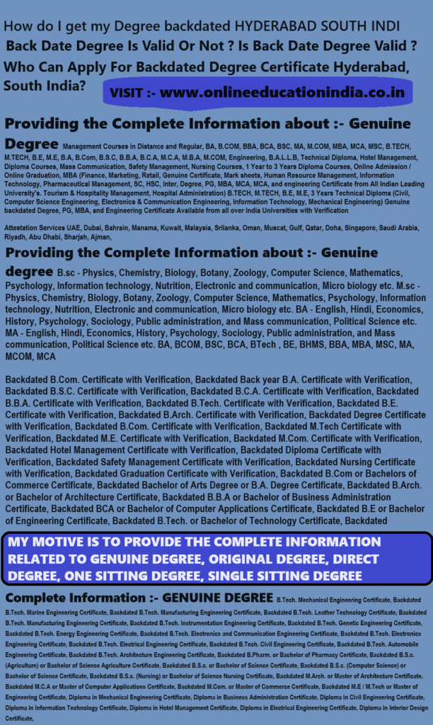 Information to get Degree backdated HYDERABAD SOUTH INDIA Direct degree Hyderabad Genuine degree Hyderabad Original degree Hyderabad Genuine degree Certificates