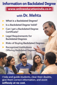 Awareness about backdated degrees – guidance by Dr. Mehta to help students understand verification, risks, and safe practices. Official information and counseling available at www.onlineeducationindia.co.in. Neutral, educational advice by Dr. Mehta based on years of personal experience in student guidance