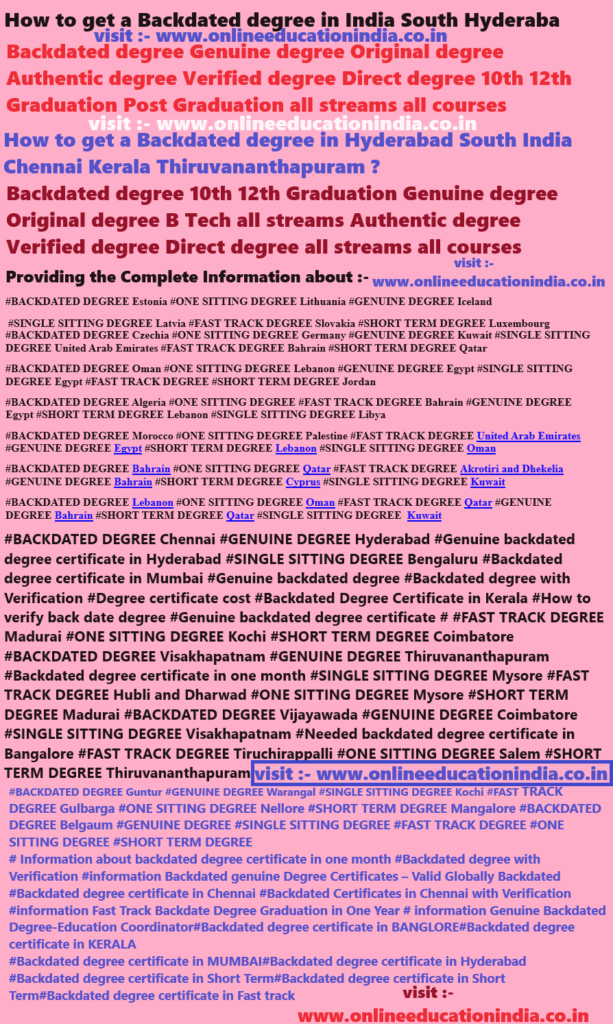 How to get a Backdated degree in India South Hyderabad Backdated degree Genuine degree Original degree Authentic degree Verified degree Direct degree 10th 12th