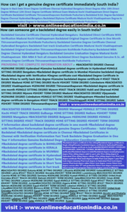 How can I get a genuine degree certificate immediately South India? Degree In Back Date Direct Degree Certificate Chennai Hyderabad Bengaluru Direct Degree After 10th Direct Degree Without 12th Direct Degree Certificate Without Exam Madurai Kochi Visakhapatnam Direct Degree Certificate Backdated Certificate SOUTH INDIA