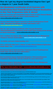 How do I get my degree backdated degree Can I get a degree in 1 year South India Get Backdated certificates of all Courses with Verifications Fast Track Backdate Degree Graduation in One Year Programme India & abroad 