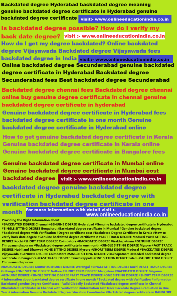 Backdated degree hyderabad backdated degree meaning genuine backdated degree certificate in hyderabad genuine backdated degree certificate Is backdated degree Backdated degree hyderabad backdated degree meaning genuine backdated degree certificate in hyderabad genuine backdated degree certificate Is backdated degree