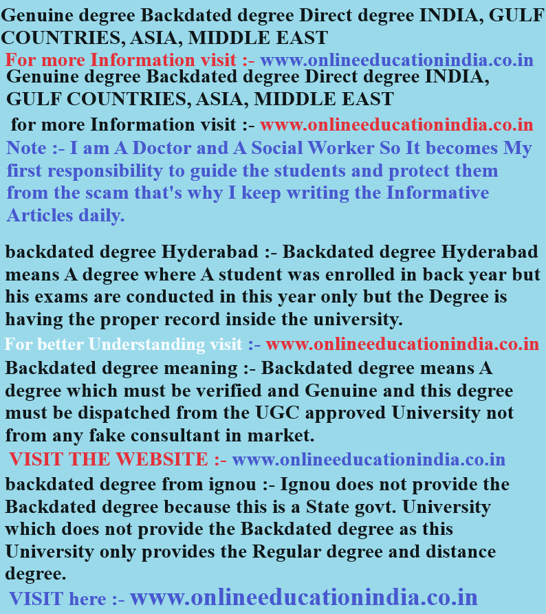 Genuine degree Backdated degree Direct degree INDIA, GULF COUNTRIES, ASIA, MIDDLE EAST Genuine degree Backdated degree Direct degree INDIA, GULF COUNTRIES, ASIA