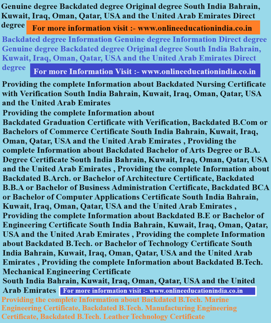 Backdated degree Information Genuine degree Information Direct degree Genuine degree Backdated degree Original degree South India Bahrain, Kuwait, Iraq, Oman