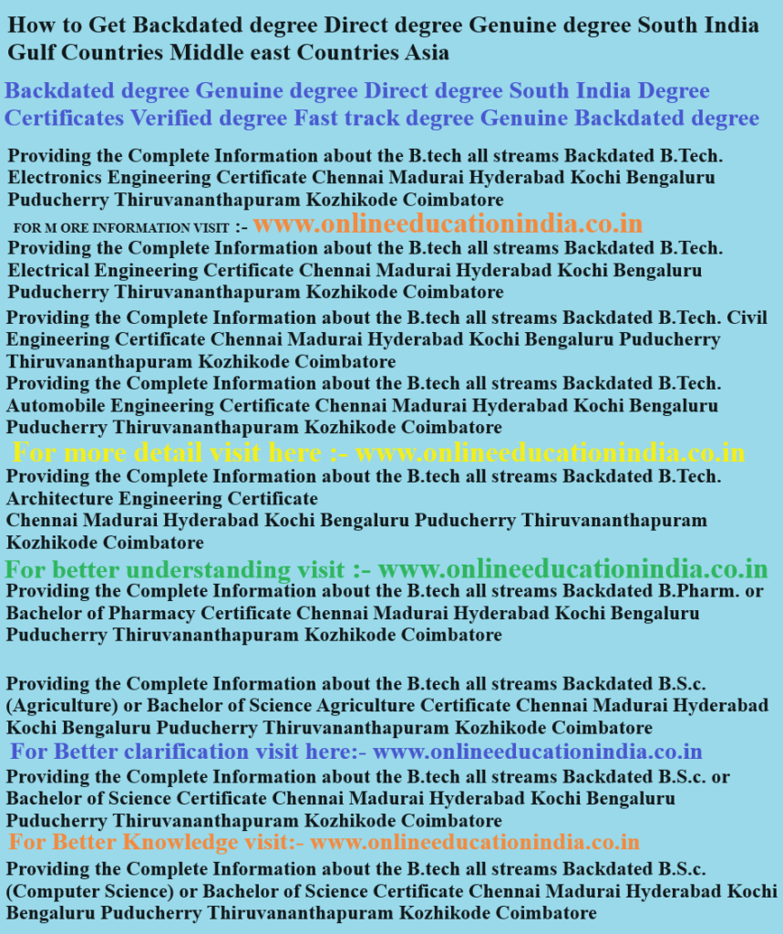 How to Get Backdated degree Direct degree Genuine degree South India Gulf Countries Middle east Countries Asia Backdated degree Genuine degree Direct degree