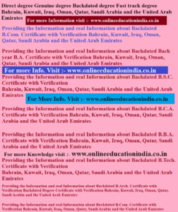Direct degree Genuine degree Backdated degree Fast track degree Bahrain, Kuwait Iraq Oman Qatar Saudi Arabia and the United Arab Emirates