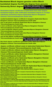 Backdated Btech degree genuine online Btech backdated degree Certificate degree from genuine University Direct degree Backdated degree certificate in hyderabad