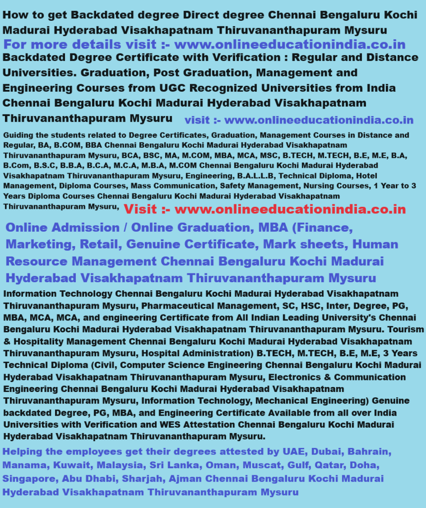How to get Backdated degree Direct degree Chennai Bengaluru Kochi Madurai Hyderabad Visakhapatnam Thiruvananthapuram Mysuru Backdated Degree Certificate South